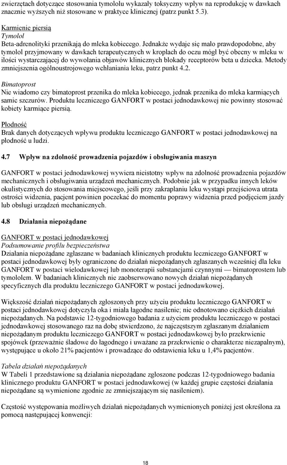 Jednakże wydaje się mało prawdopodobne, aby tymolol przyjmowany w dawkach terapeutycznych w kroplach do oczu mógł być obecny w mleku w ilości wystarczającej do wywołania objawów klinicznych blokady