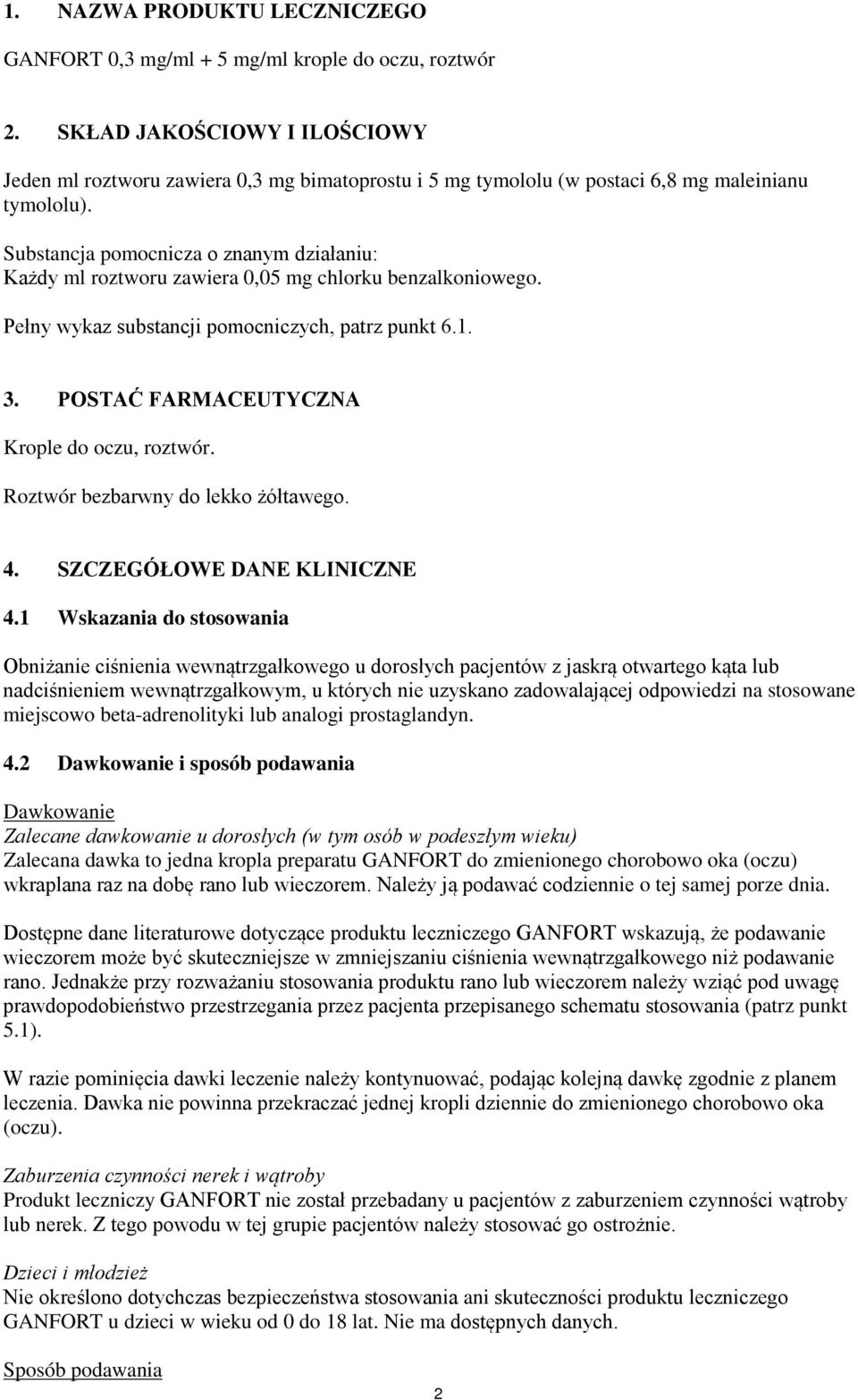 Substancja pomocnicza o znanym działaniu: Każdy ml roztworu zawiera 0,05 mg chlorku benzalkoniowego. Pełny wykaz substancji pomocniczych, patrz punkt 6.1. 3.