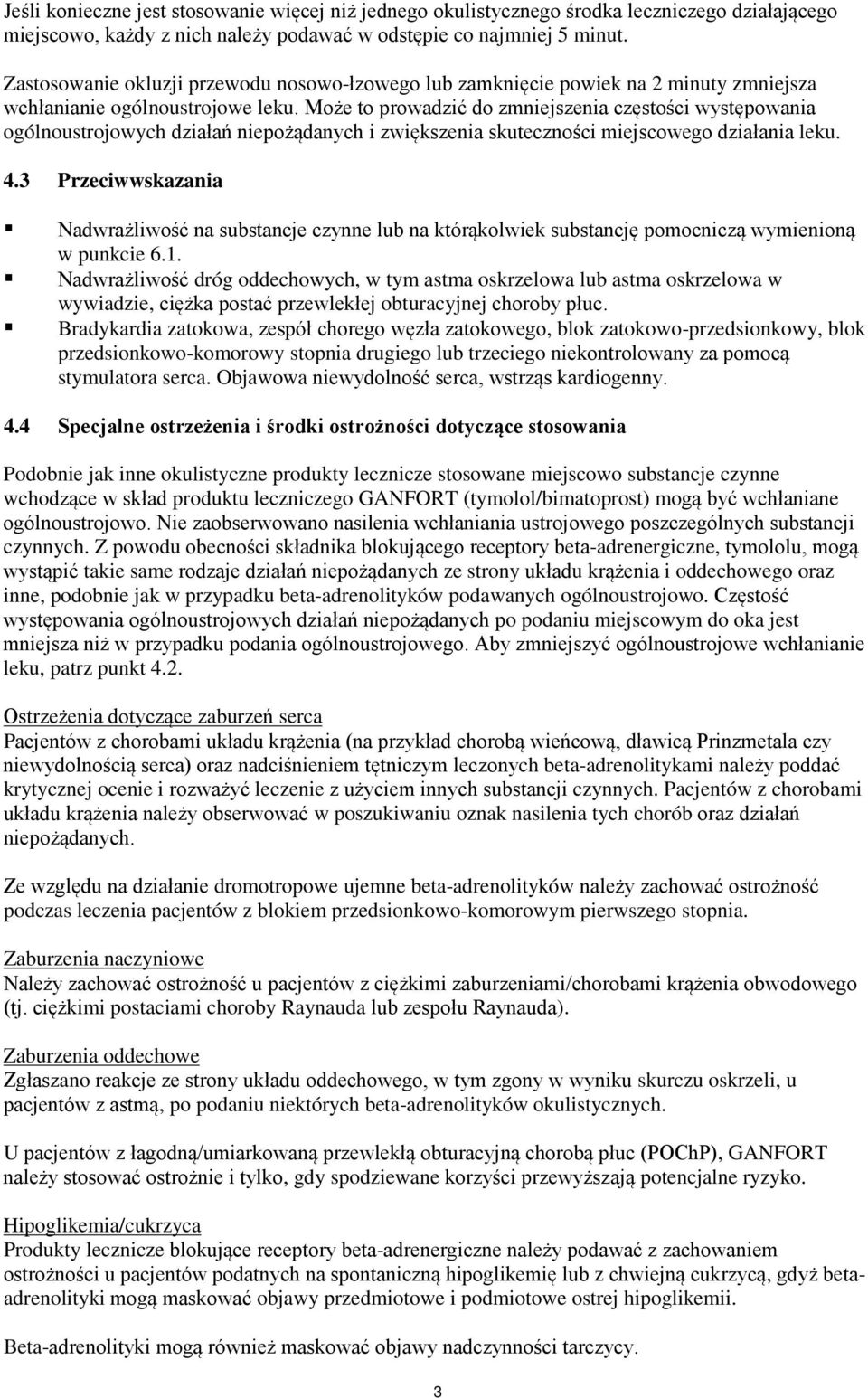 Może to prowadzić do zmniejszenia częstości występowania ogólnoustrojowych działań niepożądanych i zwiększenia skuteczności miejscowego działania leku. 4.