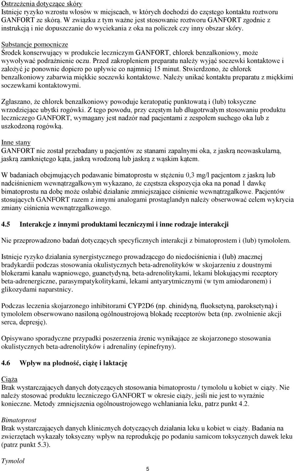 Substancje pomocnicze Środek konserwujący w produkcie leczniczym GANFORT, chlorek benzalkoniowy, może wywoływać podrażnienie oczu.