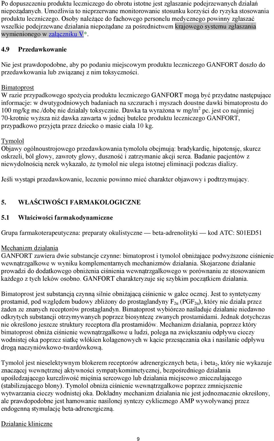 Osoby należące do fachowego personelu medycznego powinny zgłaszać wszelkie podejrzewane działania niepożądane za pośrednictwem krajowego systemu zgłaszania wymienionego w załączniku V*. 4.