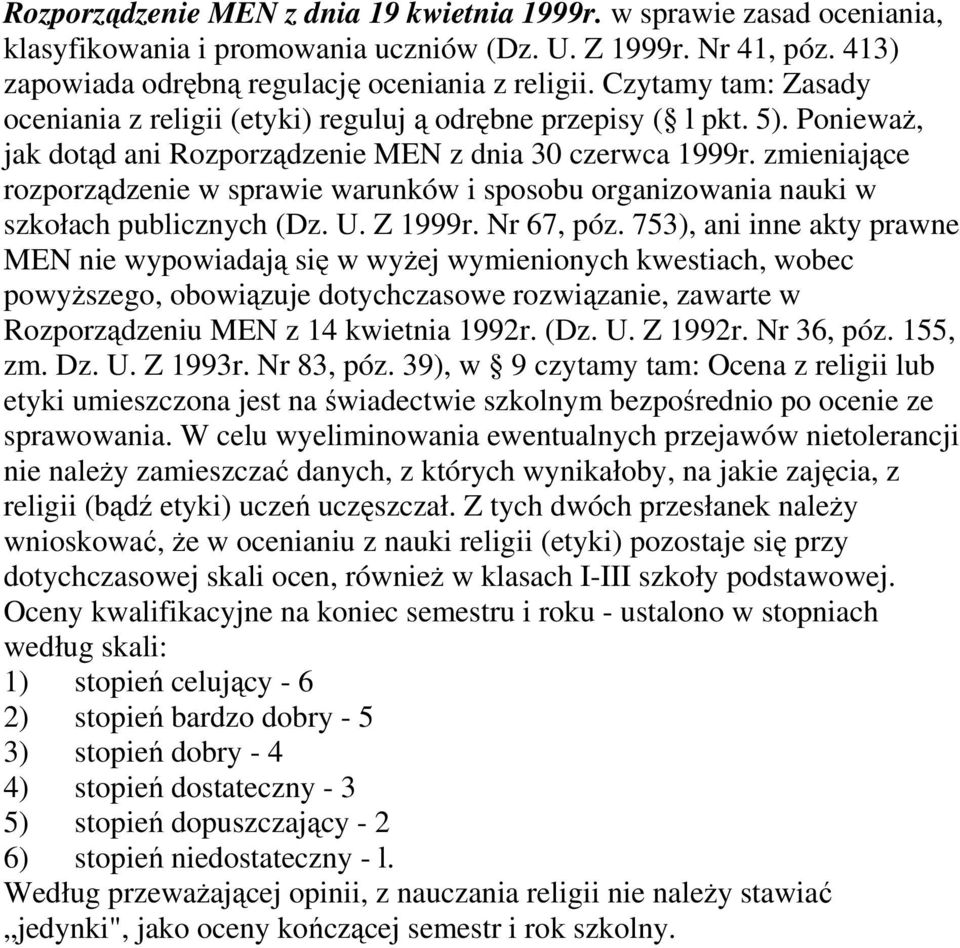 zmieniające rozporządzenie w sprawie warunków i sposobu organizowania nauki w szkołach publicznych (Dz. U. Z 1999r. Nr 67, póz.