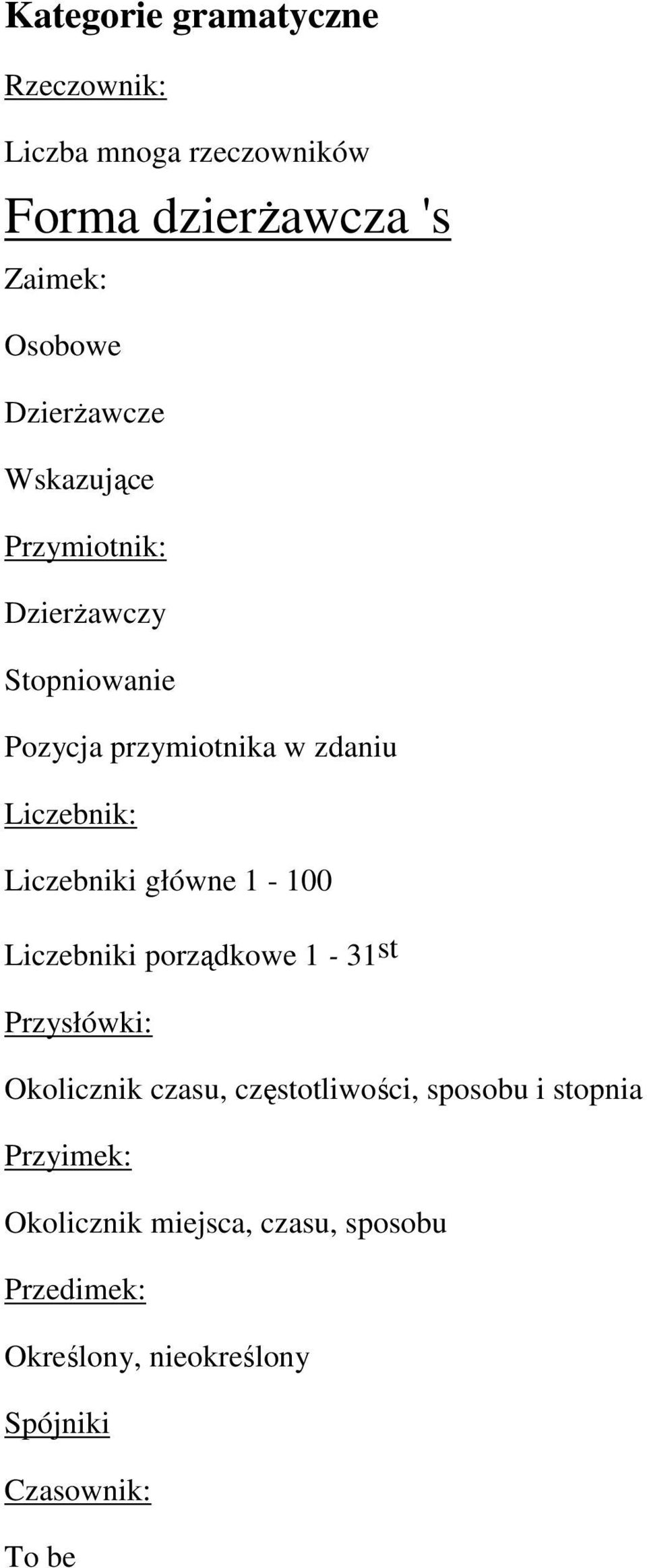 Liczebniki główne 1-100 Liczebniki porządkowe 1-31 st Przysłówki: Okolicznik czasu, częstotliwości,