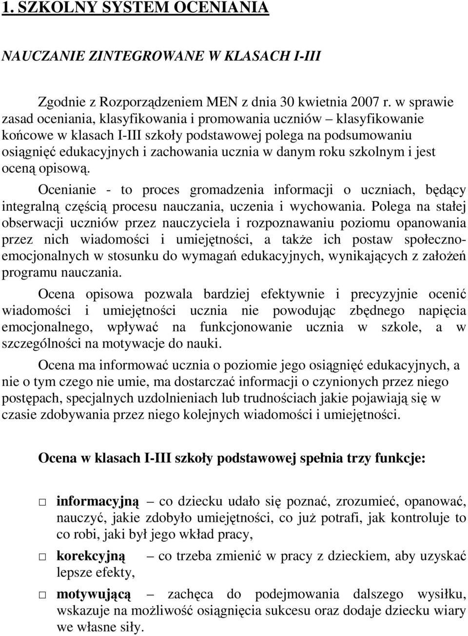 szkolnym i jest oceną opisową. Ocenianie - to proces gromadzenia informacji o uczniach, będący integralną częścią procesu nauczania, uczenia i wychowania.