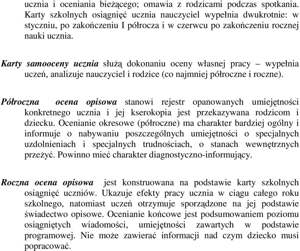 Karty samooceny ucznia słuŝą dokonaniu oceny własnej pracy wypełnia uczeń, analizuje nauczyciel i rodzice (co najmniej półroczne i roczne).