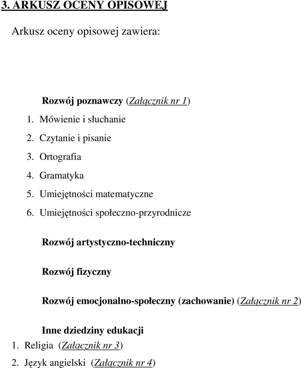 Umiejętności społeczno-przyrodnicze Rozwój artystyczno-techniczny Rozwój fizyczny Rozwój