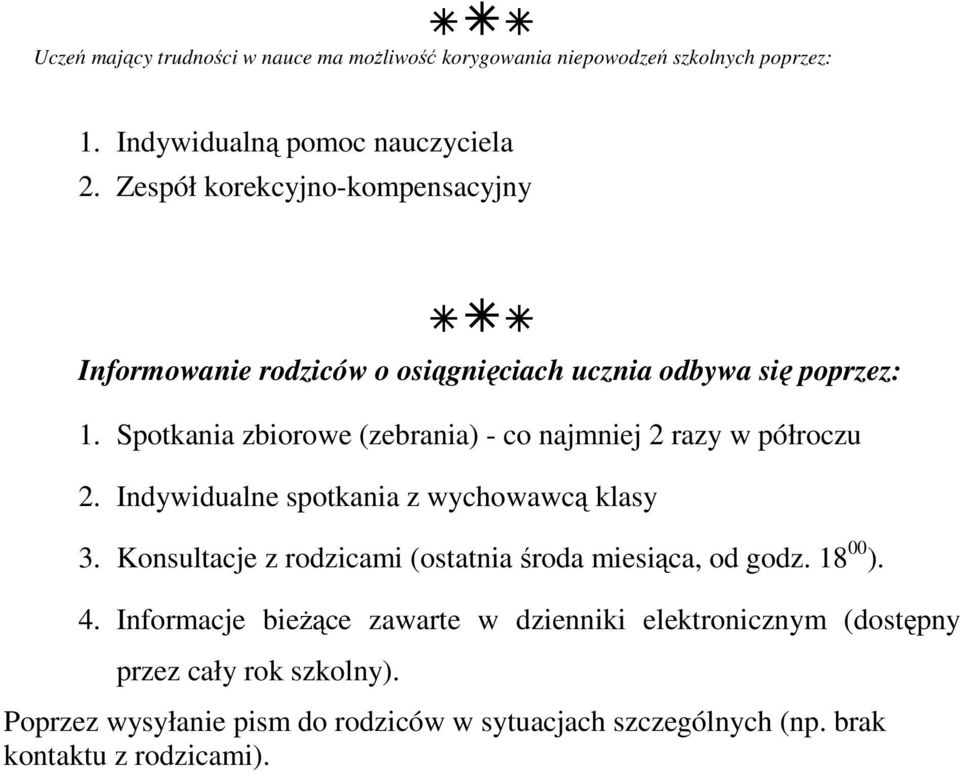 Spotkania zbiorowe (zebrania) - co najmniej 2 razy w półroczu 2. Indywidualne spotkania z wychowawcą klasy 3.