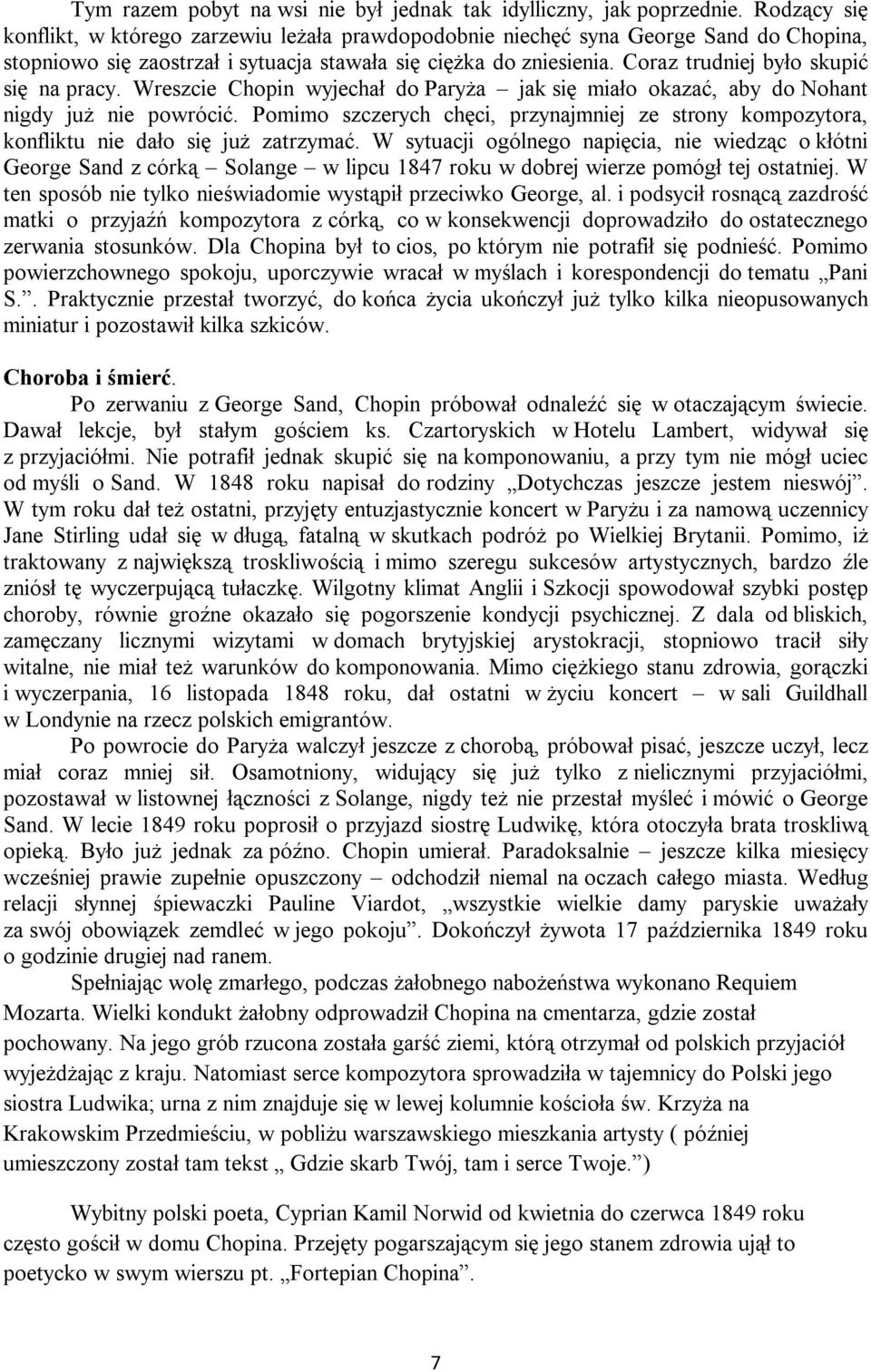 Coraz trudniej było skupić się na pracy. Wreszcie Chopin wyjechał do Paryża jak się miało okazać, aby do Nohant nigdy już nie powrócić.