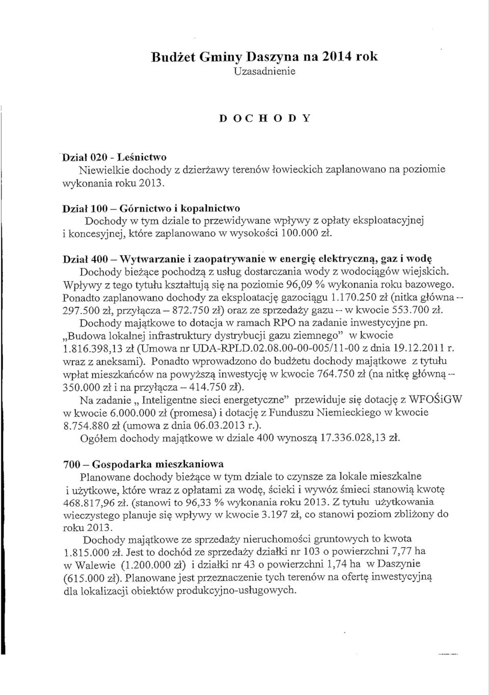 Dzial 400 Wytwarzanie i zaopatrywanie w energi elektrycznq, gaz i wod Dochody biez^ce pochodza_ z ushig dostarczania wody z wodoci^gow wiejskich.