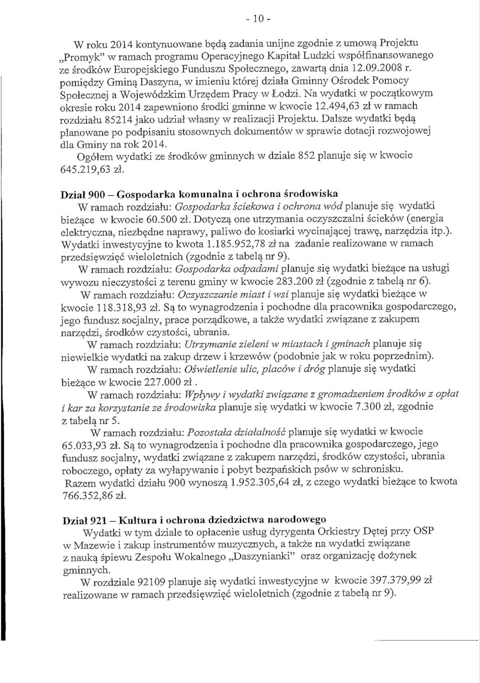 Na wydatki w poczatkowym okresie roku 2014 zapewniono srodki gminne w kwocie 12.494,63 zl w ramach rozdzialu 85214 jako udzial wlasny w realizacji Projektu.