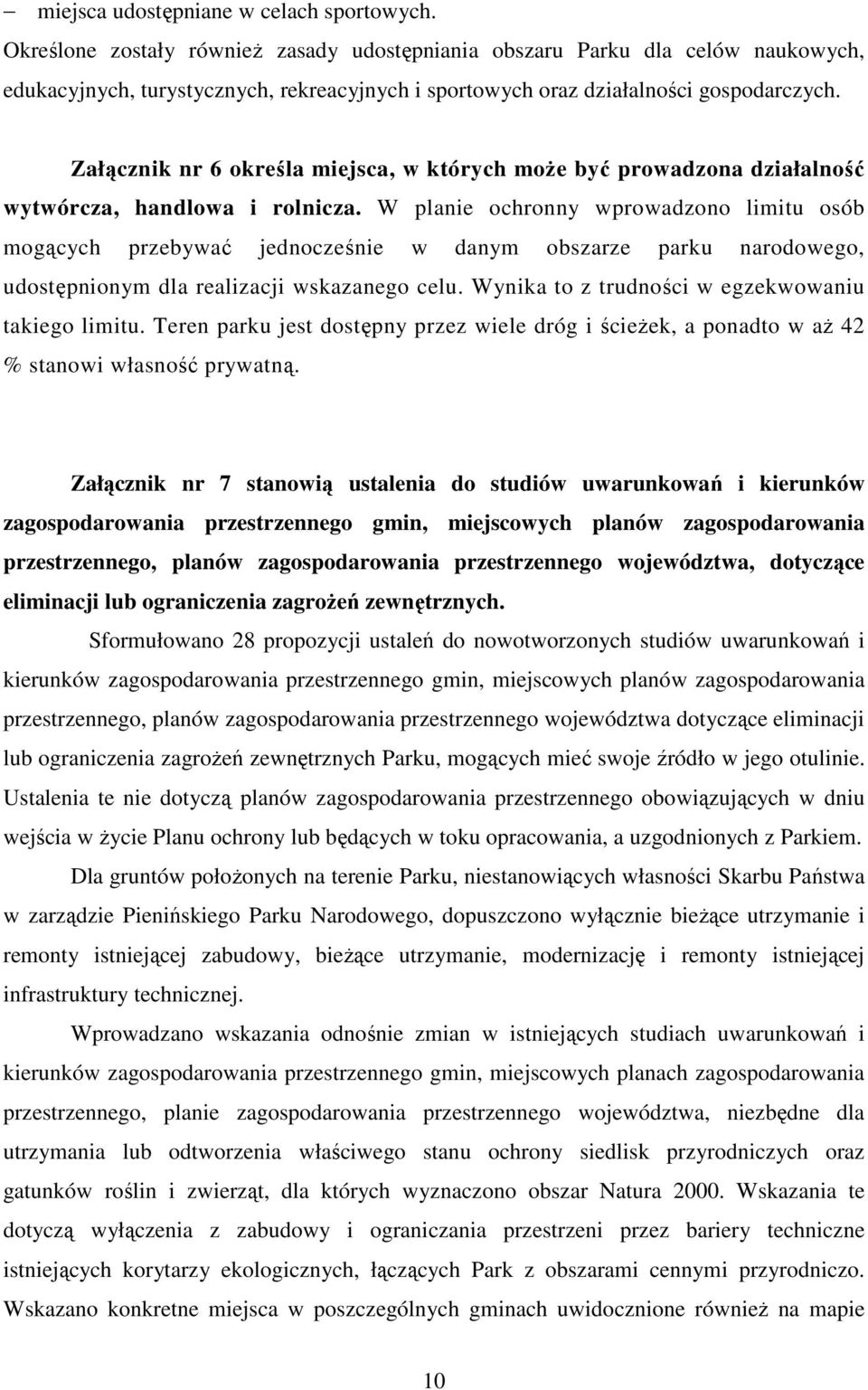 Załącznik nr 6 określa miejsca, w których może być prowadzona działalność wytwórcza, handlowa i rolnicza.