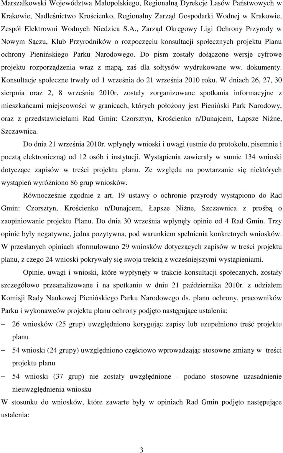 Do pism zostały dołączone wersje cyfrowe projektu rozporządzenia wraz z mapą, zaś dla sołtysów wydrukowane ww. dokumenty. Konsultacje społeczne trwały od 1 września do 21 września 2010 roku.