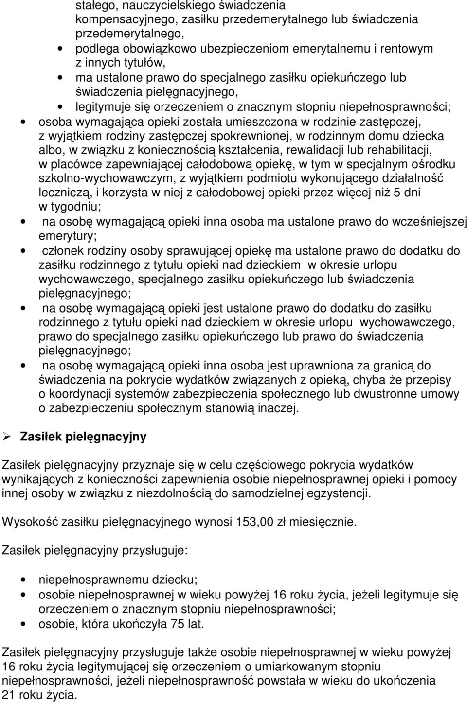 rodzinie zastępczej, z wyjątkiem rodziny zastępczej spokrewnionej, w rodzinnym domu dziecka albo, w związku z koniecznością kształcenia, rewalidacji lub rehabilitacji, w placówce zapewniającej