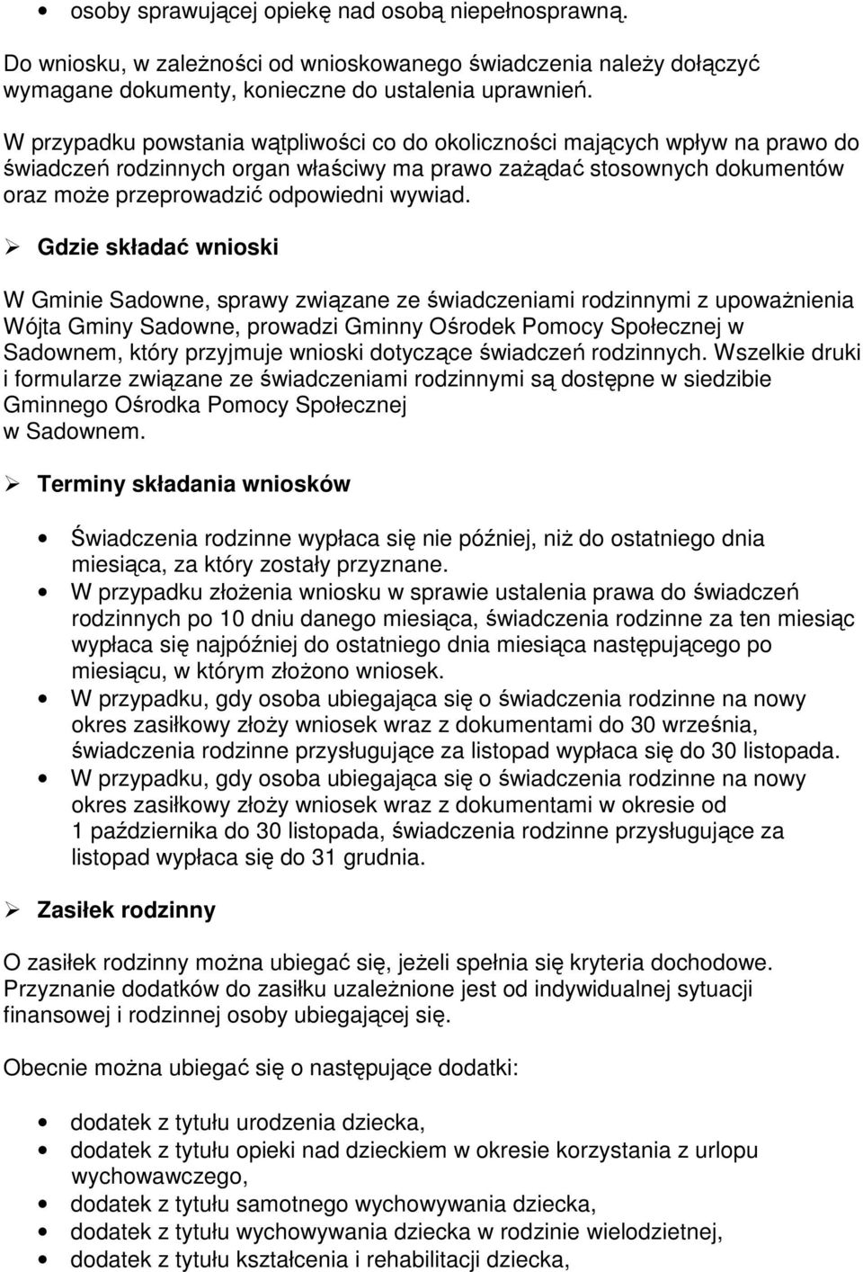 Gdzie składać wnioski W Gminie Sadowne, sprawy związane ze świadczeniami rodzinnymi z upowaŝnienia Wójta Gminy Sadowne, prowadzi Gminny Ośrodek Pomocy Społecznej w Sadownem, który przyjmuje wnioski