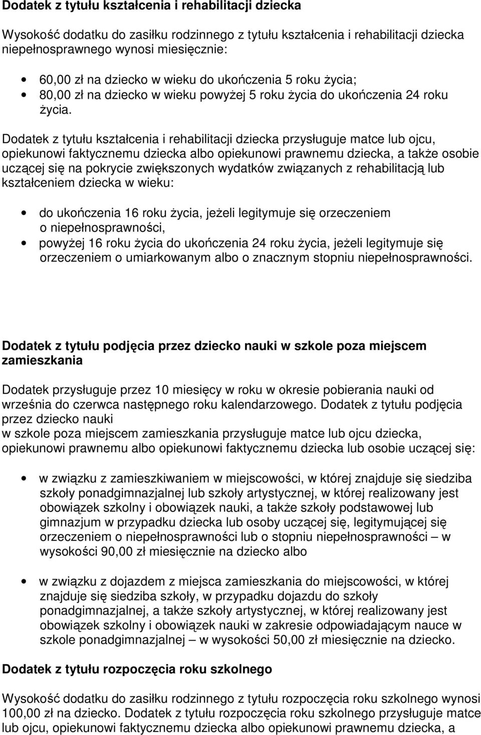 Dodatek z tytułu kształcenia i rehabilitacji dziecka przysługuje matce lub ojcu, opiekunowi faktycznemu dziecka albo opiekunowi prawnemu dziecka, a takŝe osobie uczącej się na pokrycie zwiększonych