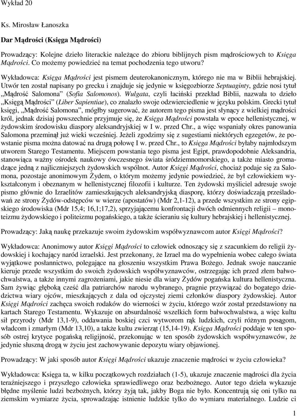 Utwór ten został napisany po grecku i znajduje się jedynie w księgozbiorze Septuaginty, gdzie nosi tytuł Mądrość Salomona (Sofia Salomonos).