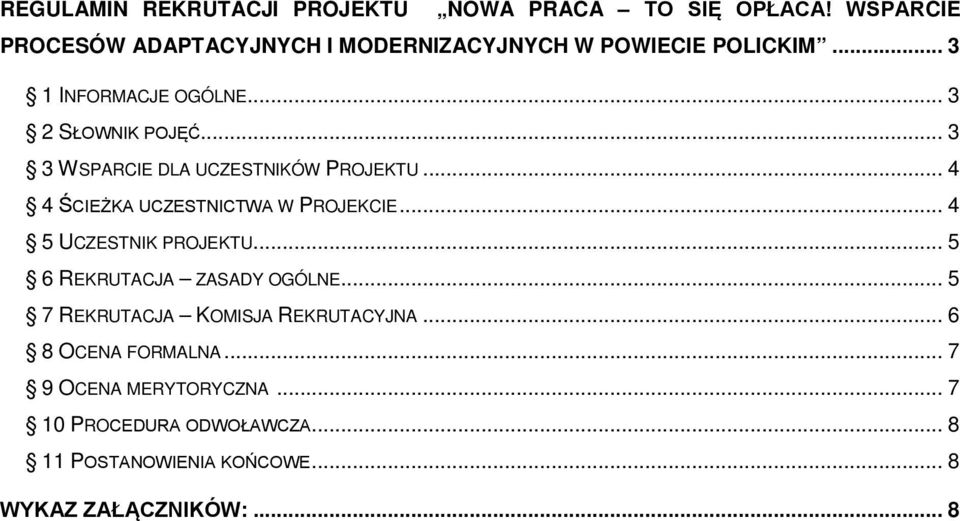 .. 3 3 WSPARCIE DLA UCZESTNIKÓW PROJEKTU... 4 4 ŚCIEŻKA UCZESTNICTWA W PROJEKCIE... 4 5 UCZESTNIK PROJEKTU.