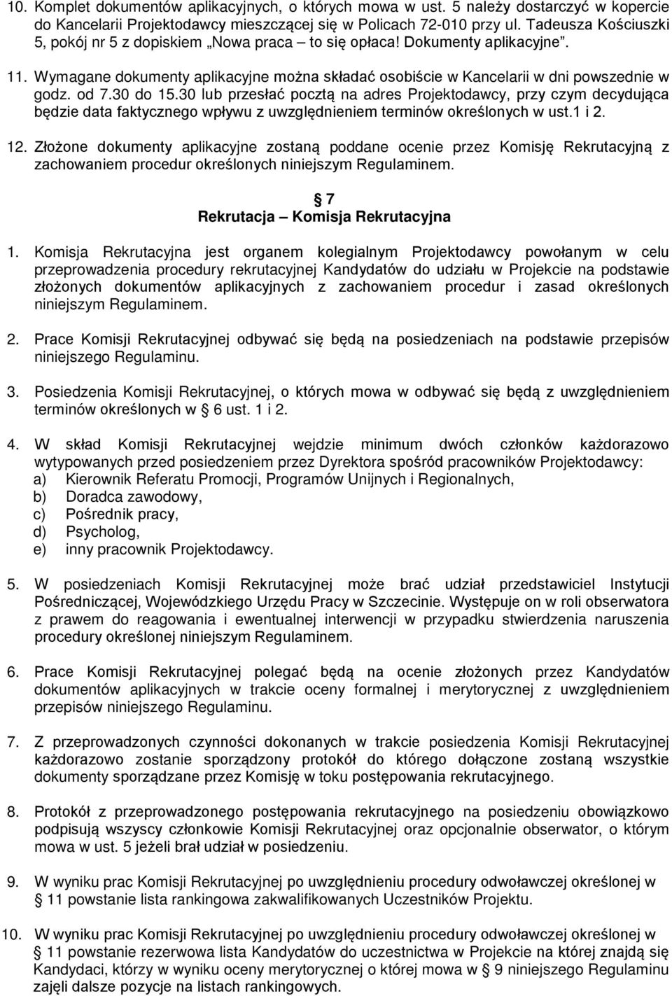 30 do 15.30 lub przesłać pocztą na adres Projektodawcy, przy czym decydująca będzie data faktycznego wpływu z uwzględnieniem terminów określonych w ust.1 i 2. 12.