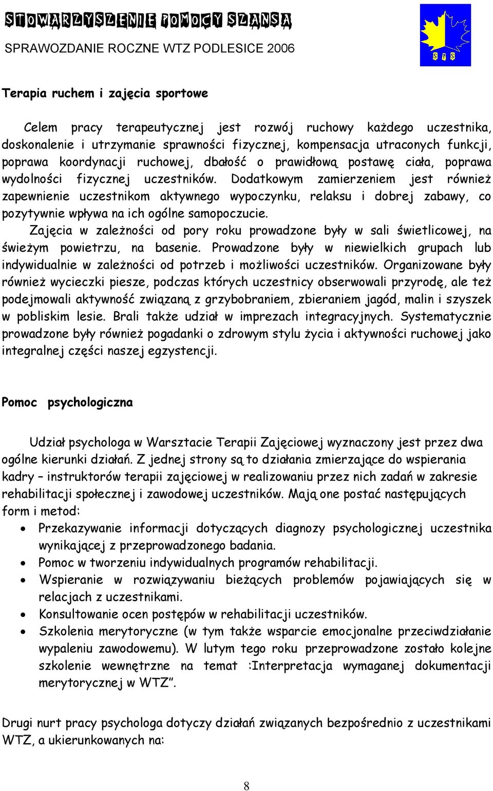 Dodatkowym zamierzeniem jest również zapewnienie uczestnikom aktywnego wypoczynku, relaksu i dobrej zabawy, co pozytywnie wpływa na ich ogólne samopoczucie.