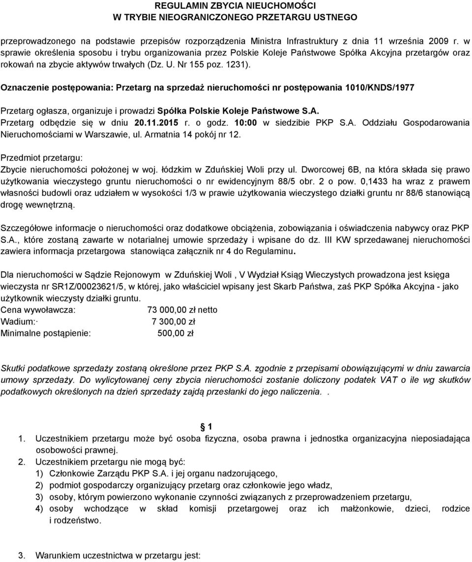 Oznaczenie postępowania: Przetarg na sprzedaż nieruchomości nr postępowania 1010/KNDS/1977 Przetarg ogłasza, organizuje i prowadzi Spółka Polskie Koleje Państwowe S.A. Przetarg odbędzie się w dniu 20.