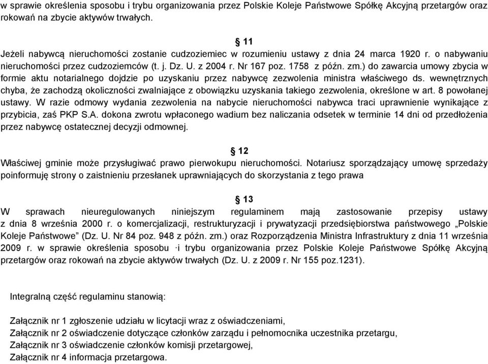 ) do zawarcia umowy zbycia w formie aktu notarialnego dojdzie po uzyskaniu przez nabywcę zezwolenia ministra właściwego ds.