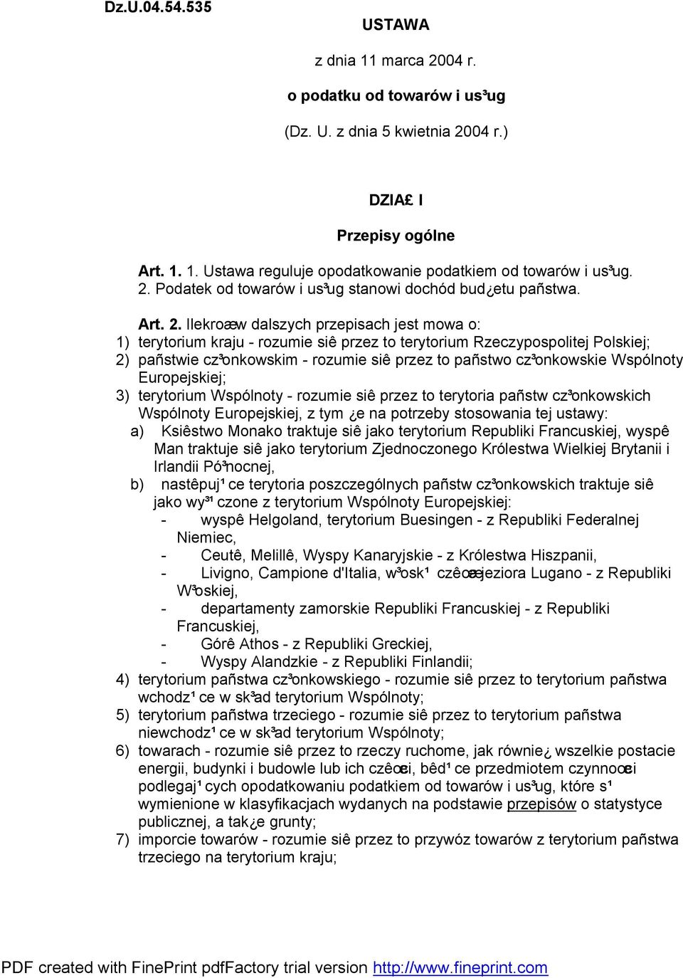 Ilekroæw dalszych przepisach jest mowa o: 1) terytorium kraju - rozumie siê przez to terytorium Rzeczypospolitej Polskiej; 2) pañstwie cz³onkowskim - rozumie siê przez to pañstwo cz³onkowskie