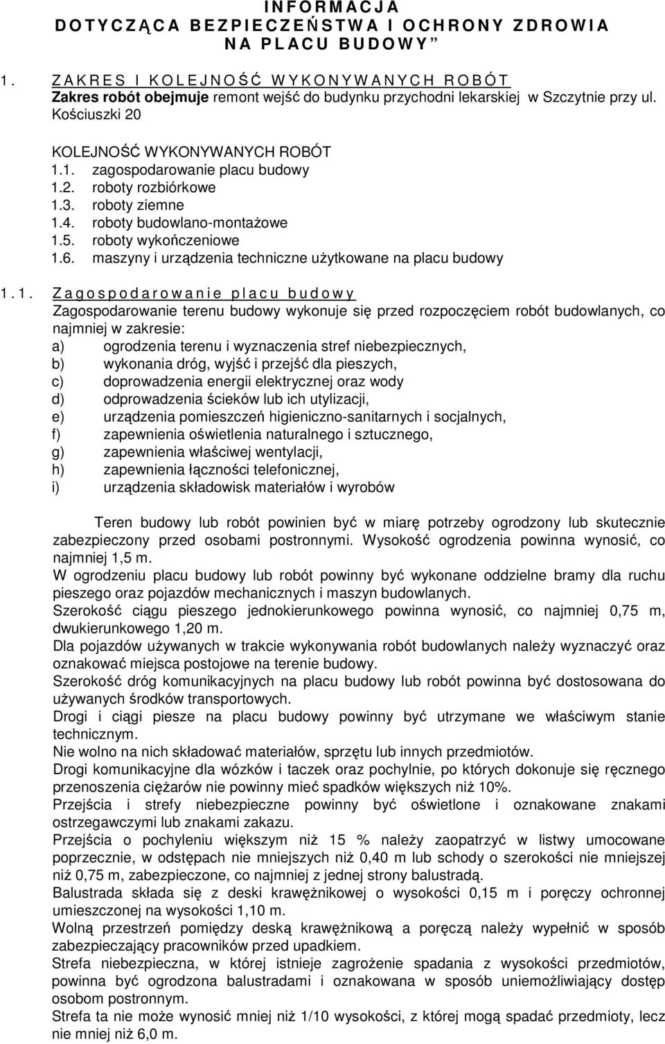 1. zagospodarowanie placu budowy 1.2. roboty rozbiórkowe 1.3. roboty ziemne 1.4. roboty budowlano-montażowe 1.5. roboty wykończeniowe 1.6. maszyny i urządzenia techniczne użytkowane na placu budowy 1.