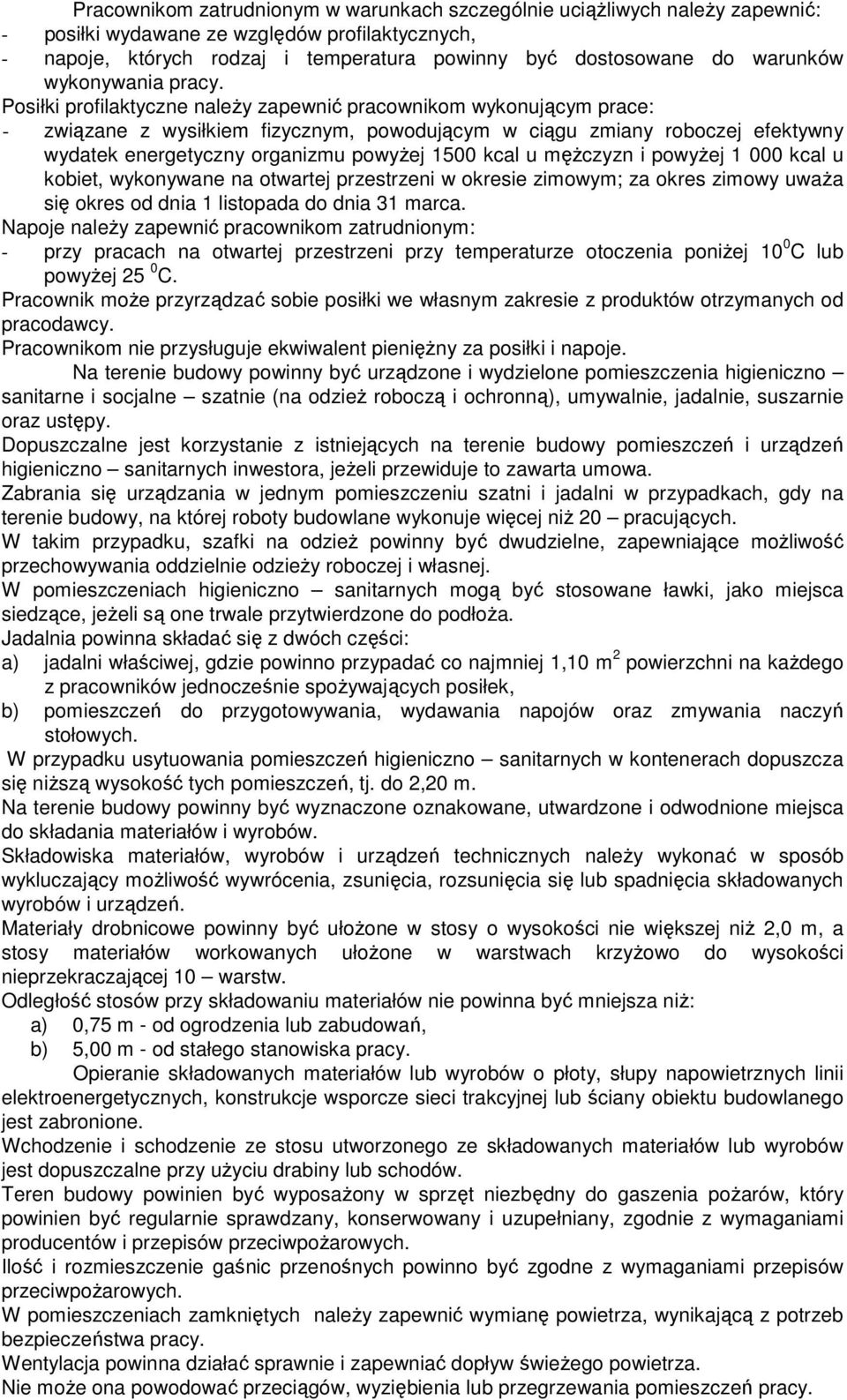 Posiłki profilaktyczne należy zapewnić pracownikom wykonującym prace: - związane z wysiłkiem fizycznym, powodującym w ciągu zmiany roboczej efektywny wydatek energetyczny organizmu powyżej 1500 kcal