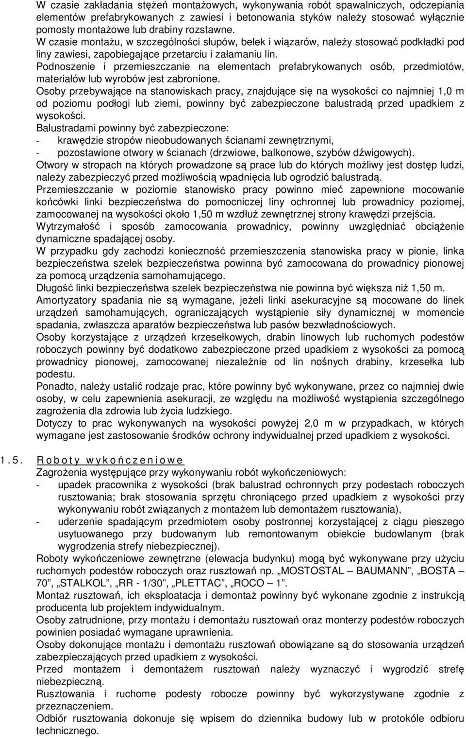 Podnoszenie i przemieszczanie na elementach prefabrykowanych osób, przedmiotów, materiałów lub wyrobów jest zabronione.