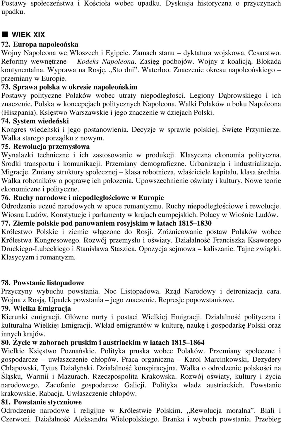 Sprawa polska w okresie napoleońskim Postawy polityczne Polaków wobec utraty niepodległości. Legiony Dąbrowskiego i ich znaczenie. Polska w koncepcjach politycznych Napoleona.