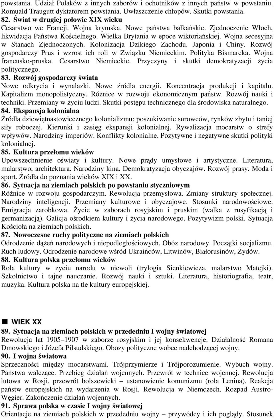 Wojna secesyjna w Stanach Zjednoczonych. Kolonizacja Dzikiego Zachodu. Japonia i Chiny. Rozwój gospodarczy Prus i wzrost ich roli w Związku Niemieckim. Polityka Bismarcka. Wojna francusko-pruska.