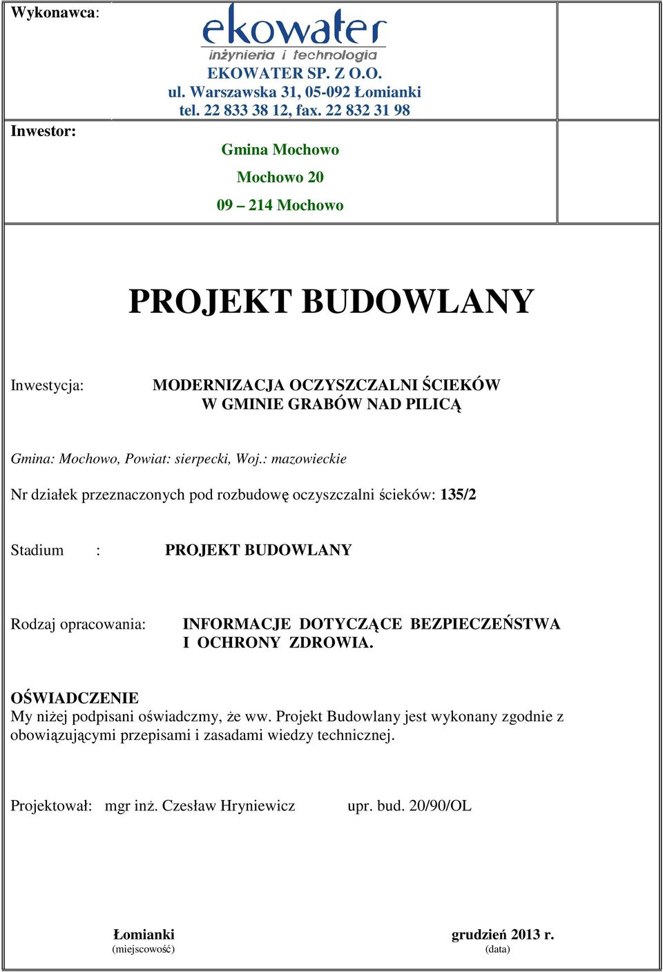 Woj.: mazowieckie Nr działek przeznaczonych pod rozbudowę oczyszczalni ścieków: 135/2 Stadium : PROJEKT BUDOWLANY Rodzaj opracowania: INFORMACJE DOTYCZĄCE BEZPIECZEŃSTWA I OCHRONY