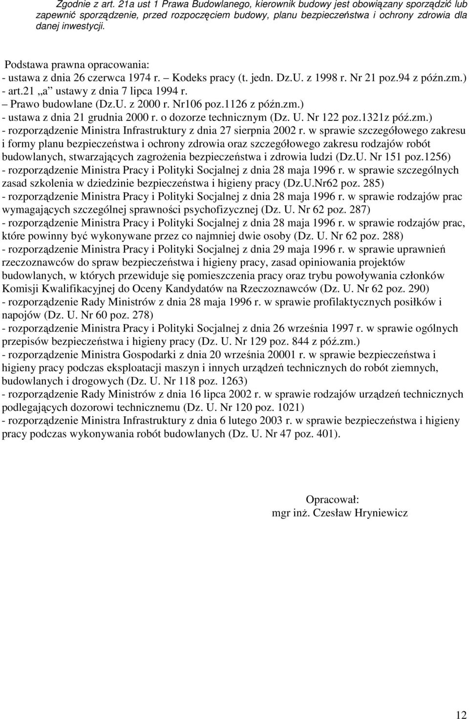 Podstawa prawna opracowania: - ustawa z dnia 26 czerwca 1974 r. Kodeks pracy (t. jedn. Dz.U. z 1998 r. Nr 21 poz.94 z późn.zm.) - art.21 a ustawy z dnia 7 lipca 1994 r. Prawo budowlane (Dz.U. z 2000 r.