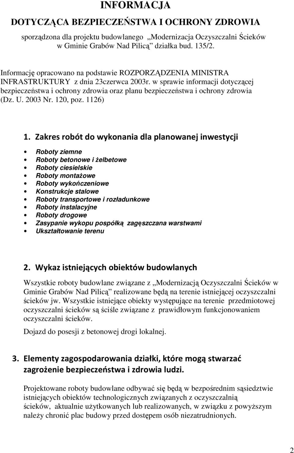 w sprawie informacji dotyczącej bezpieczeństwa i ochrony zdrowia oraz planu bezpieczeństwa i ochrony zdrowia (Dz. U. 2003 Nr. 120, poz. 1126) 1.