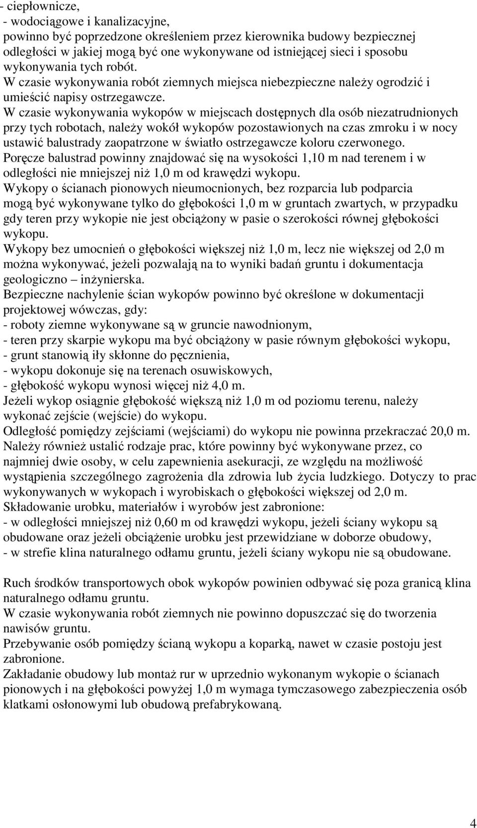 W czasie wykonywania wykopów w miejscach dostępnych dla osób niezatrudnionych przy tych robotach, należy wokół wykopów pozostawionych na czas zmroku i w nocy ustawić balustrady zaopatrzone w światło