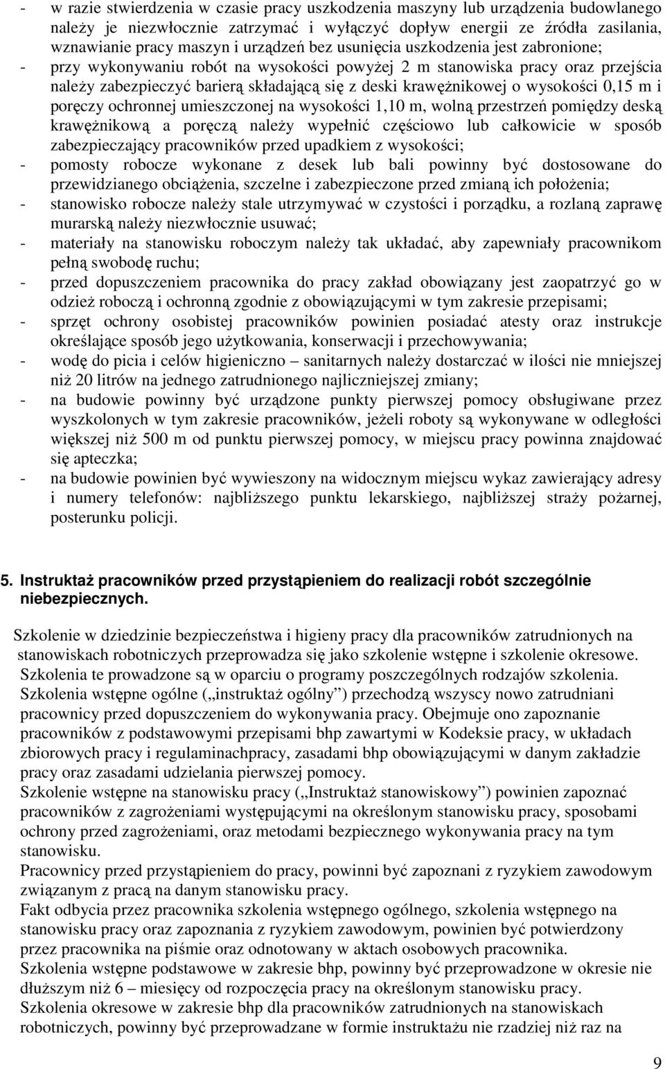 wysokości 0,15 m i poręczy ochronnej umieszczonej na wysokości 1,10 m, wolną przestrzeń pomiędzy deską krawężnikową a poręczą należy wypełnić częściowo lub całkowicie w sposób zabezpieczający