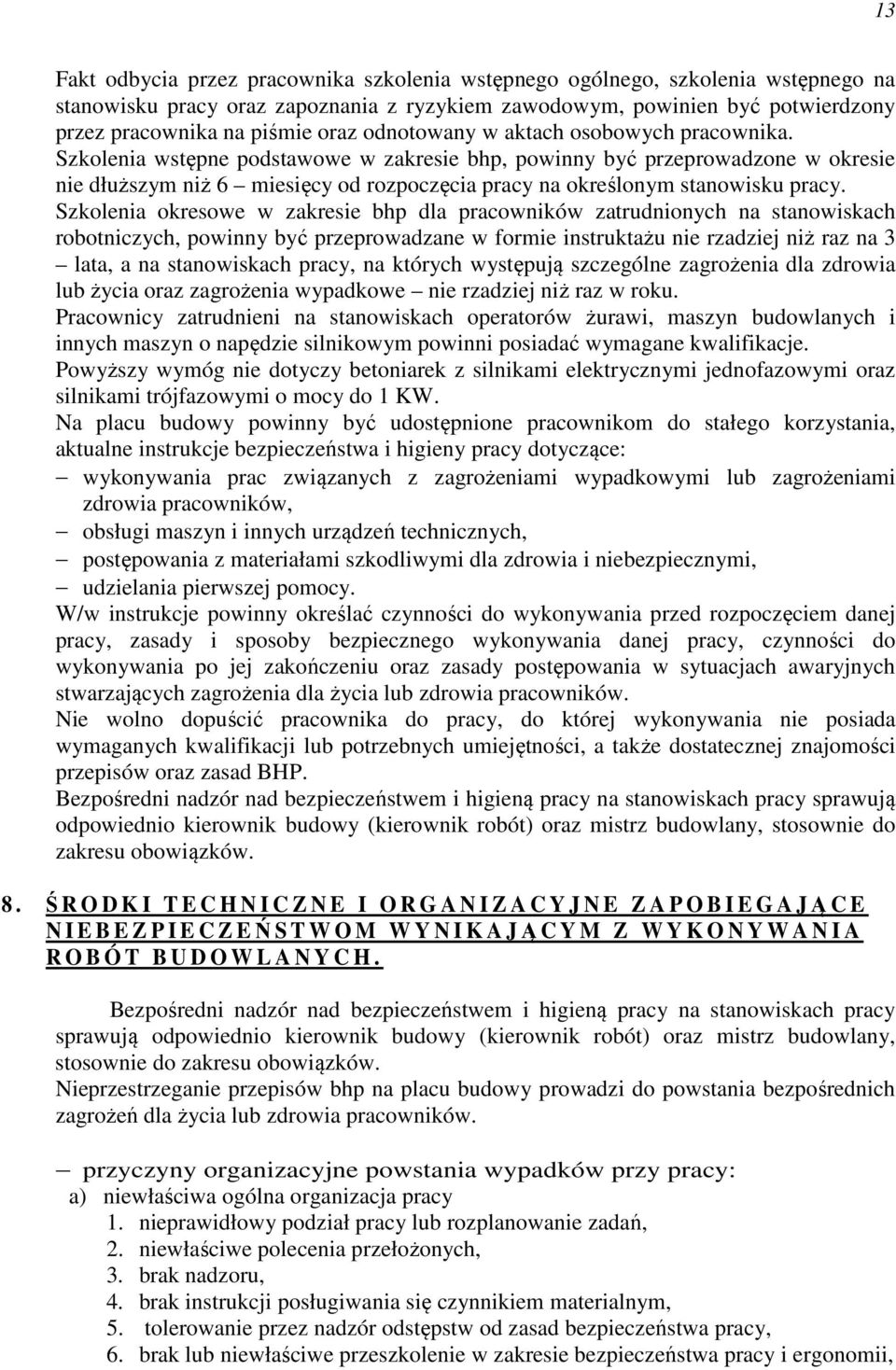 Szkolenia wstępne podstawowe w zakresie bhp, powinny być przeprowadzone w okresie nie dłuższym niż 6 miesięcy od rozpoczęcia pracy na określonym stanowisku pracy.