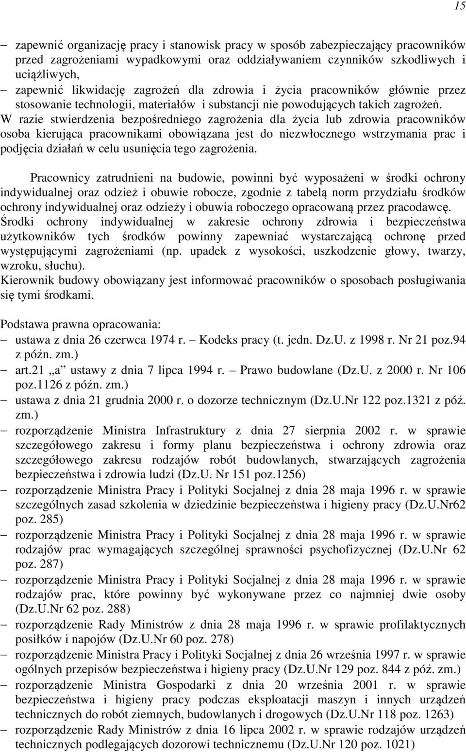 W razie stwierdzenia bezpośredniego zagrożenia dla życia lub zdrowia pracowników osoba kierująca pracownikami obowiązana jest do niezwłocznego wstrzymania prac i podjęcia działań w celu usunięcia