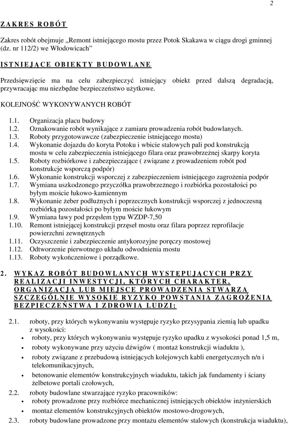 użytkowe. KOLEJNOŚĆ WYKONYWANYCH ROBÓT 1.1. Organizacja placu budowy 1.2. Oznakowanie robót wynikające z zamiaru prowadzenia robót budowlanych. 1.3.