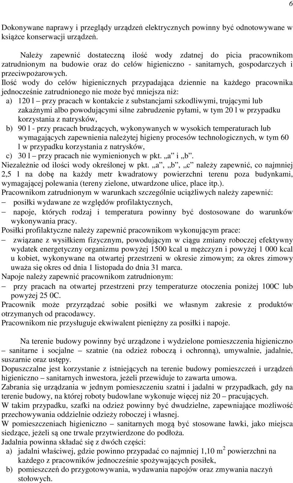 Ilość wody do celów higienicznych przypadająca dziennie na każdego pracownika jednocześnie zatrudnionego nie może być mniejsza niż: a) 120 l przy pracach w kontakcie z substancjami szkodliwymi,