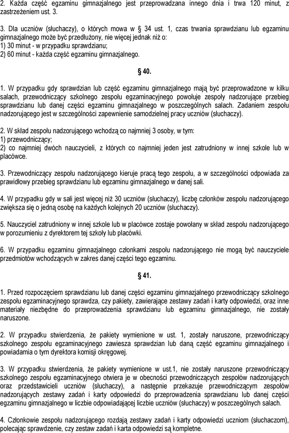 30 minut - w przypadku sprawdzianu; 2) 60 minut - każda część egzaminu gimnazjalnego. 40. 1.