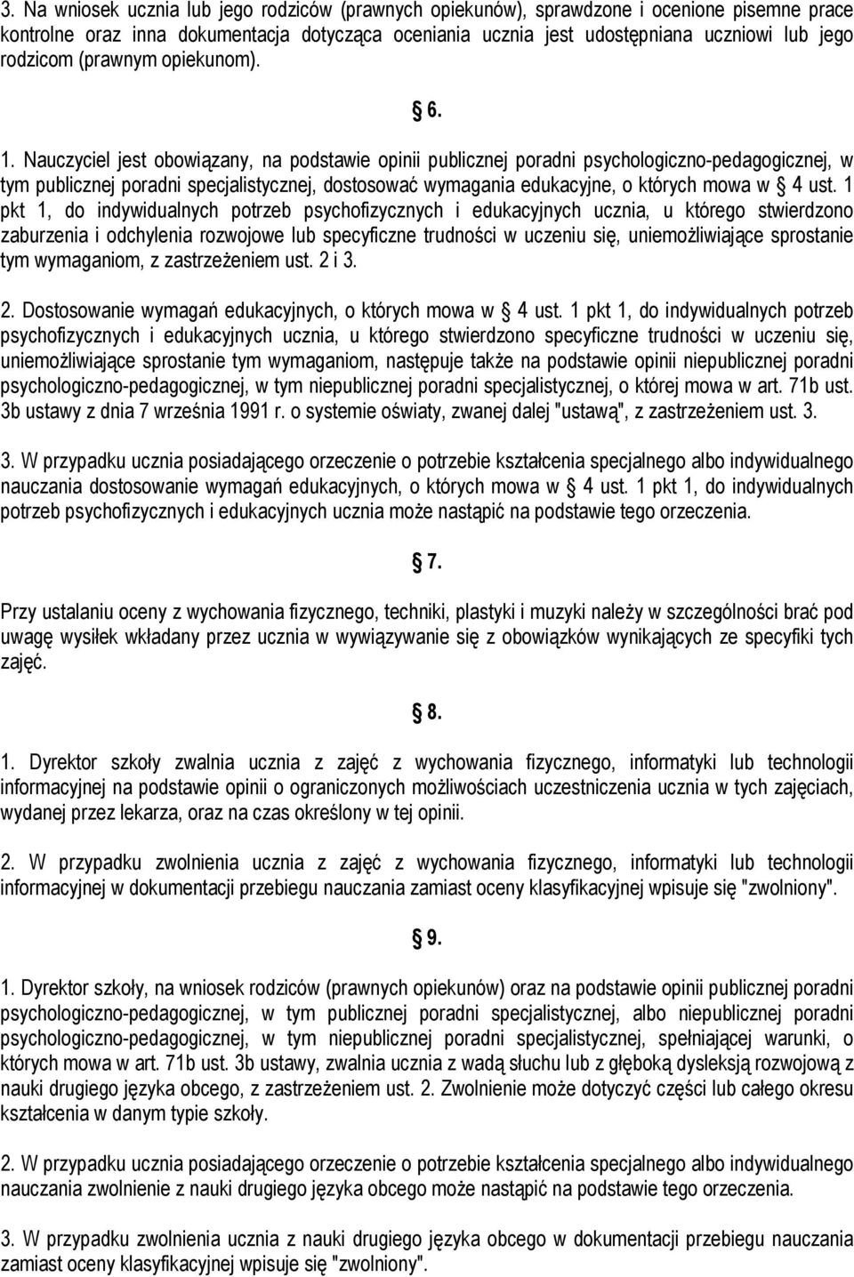 Nauczyciel jest obowiązany, na podstawie opinii publicznej poradni psychologiczno-pedagogicznej, w tym publicznej poradni specjalistycznej, dostosować wymagania edukacyjne, o których mowa w 4 ust.