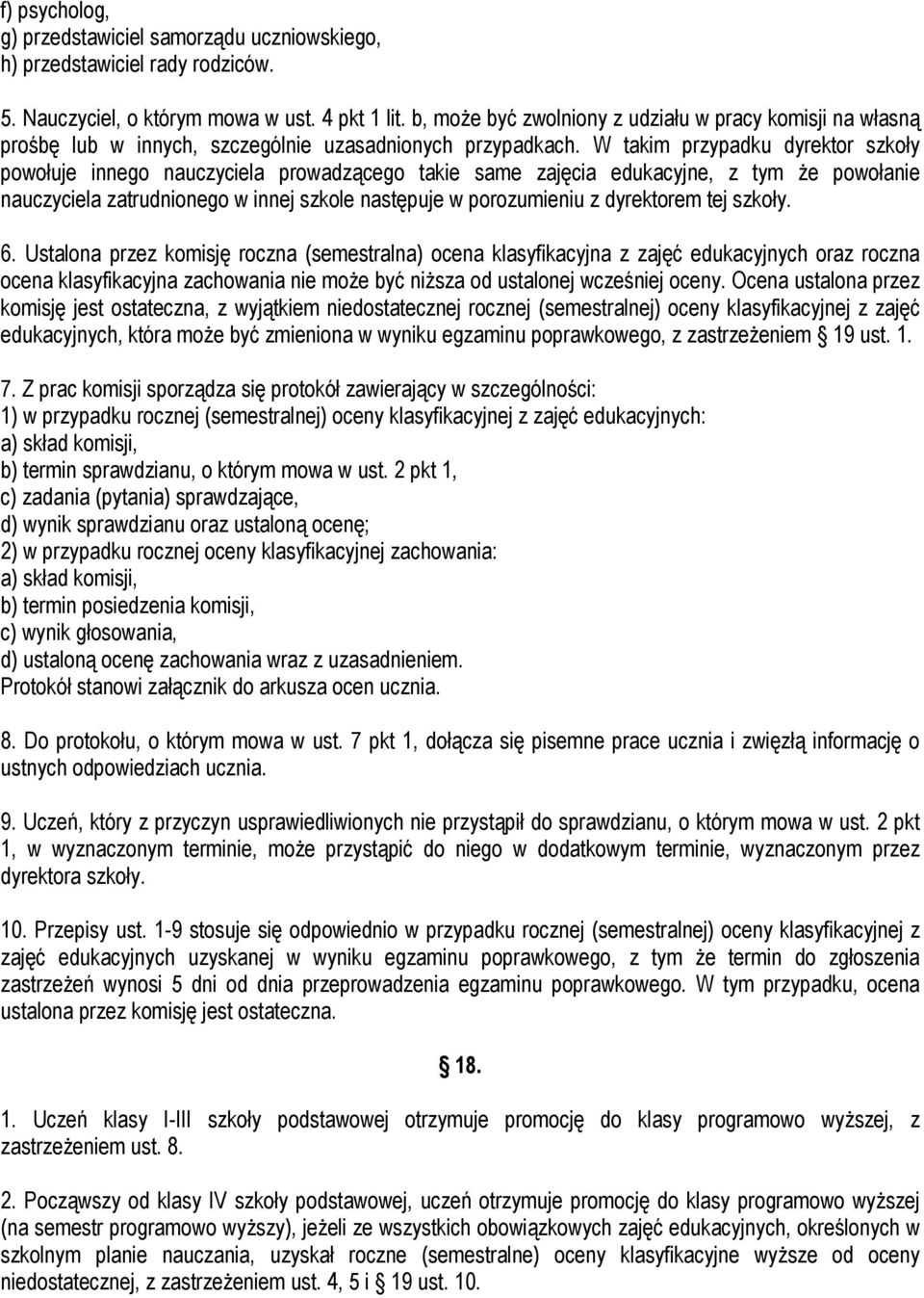 W takim przypadku dyrektor szkoły powołuje innego nauczyciela prowadzącego takie same zajęcia edukacyjne, z tym że powołanie nauczyciela zatrudnionego w innej szkole następuje w porozumieniu z