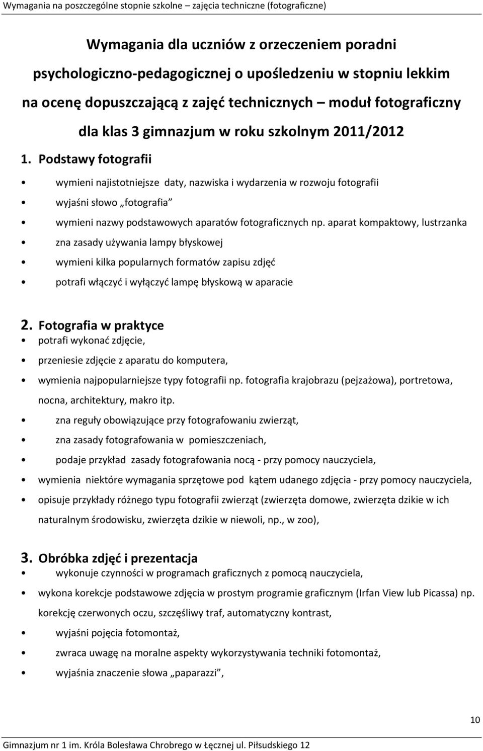 aparat kompaktowy, lustrzanka zna zasady używania lampy błyskowej wymieni kilka popularnych formatów zapisu zdjęć potrafi włączyć i wyłączyć lampę błyskową w aparacie 2.