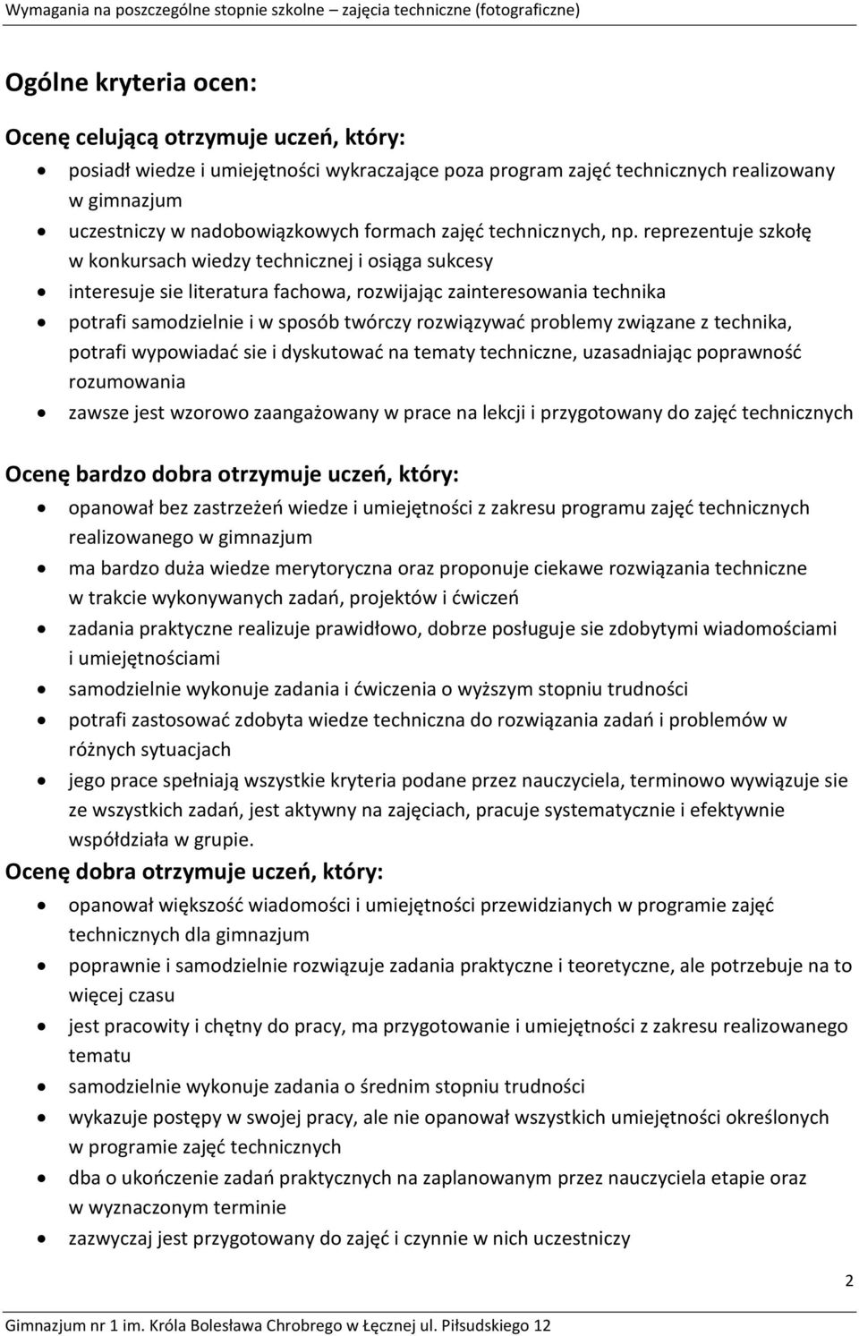 reprezentuje szkołę w konkursach wiedzy technicznej i osiąga sukcesy interesuje sie literatura fachowa, rozwijając zainteresowania technika potrafi samodzielnie i w sposób twórczy rozwiązywać