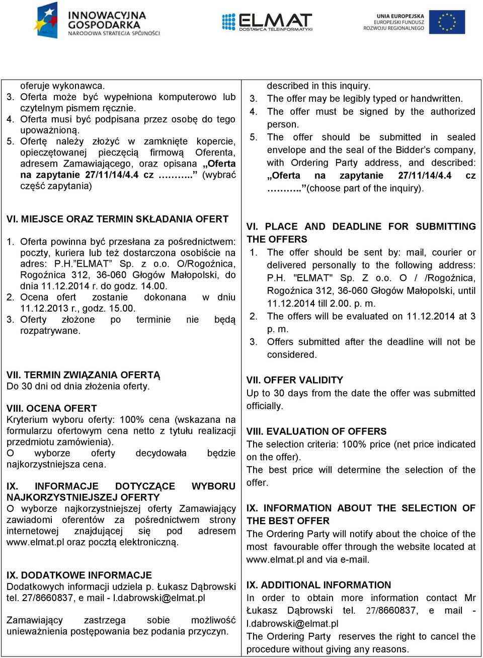 . (wybrać część zapytania) described in this inquiry. 3. The offer may be legibly typed or handwritten. 4. The offer must be signed by the authorized person. 5.