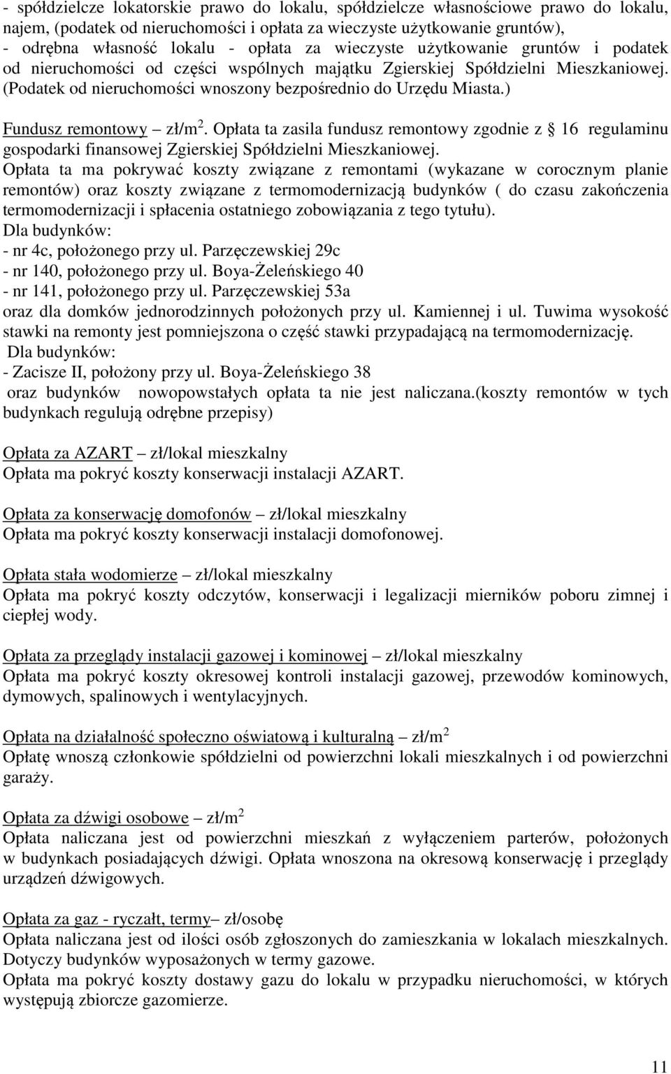 ) Fundusz remontowy zł/m 2. Opłata ta zasila fundusz remontowy zgodnie z 16 regulaminu gospodarki finansowej Zgierskiej Spółdzielni Mieszkaniowej.