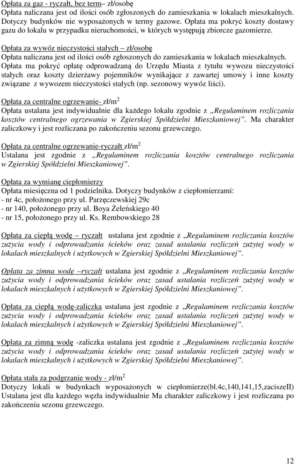 Opłata za wywóz nieczystości stałych zł/osobę Opłata naliczana jest od ilości osób zgłoszonych do zamieszkania w lokalach mieszkalnych.