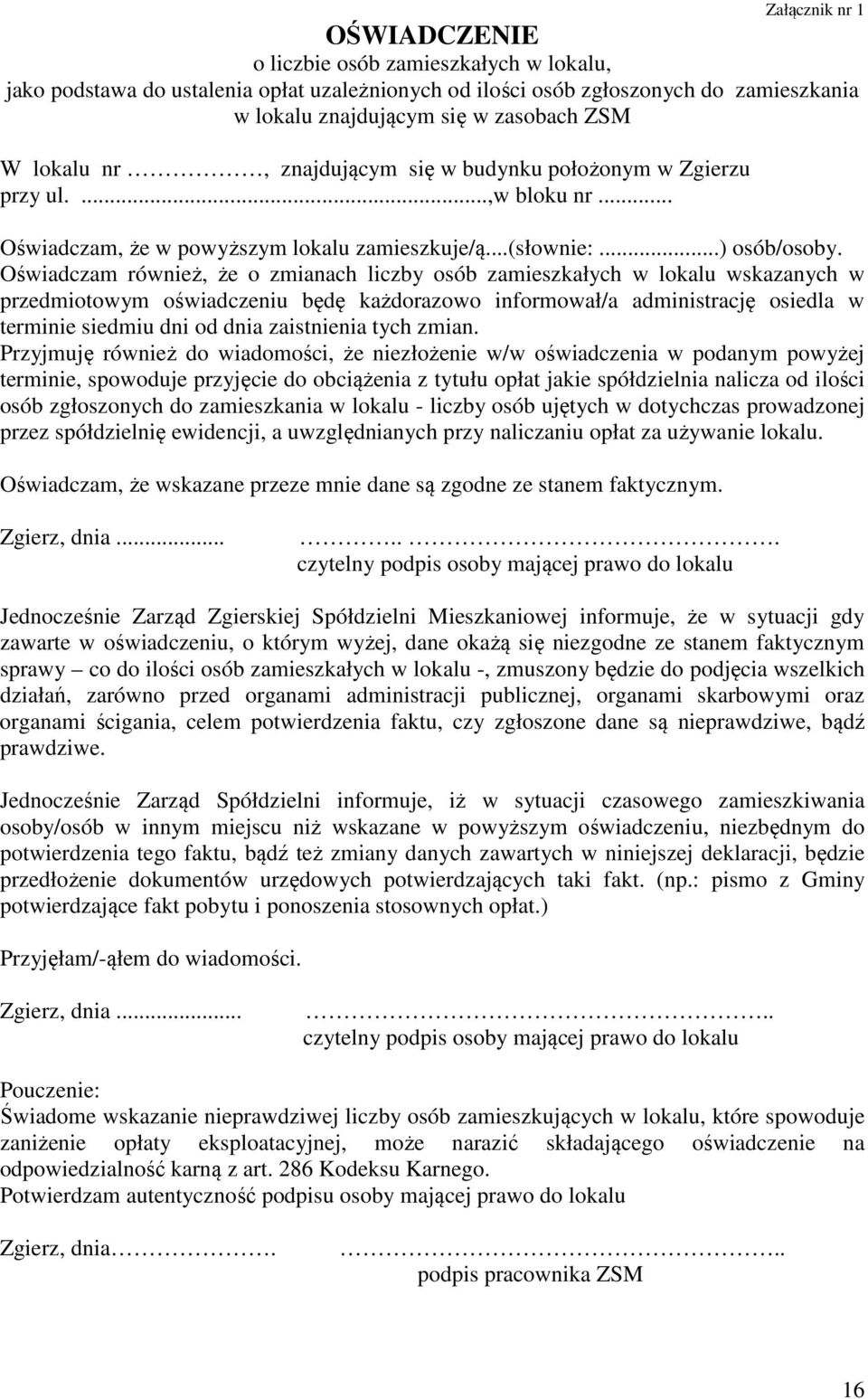 Oświadczam również, że o zmianach liczby osób zamieszkałych w lokalu wskazanych w przedmiotowym oświadczeniu będę każdorazowo informował/a administrację osiedla w terminie siedmiu dni od dnia