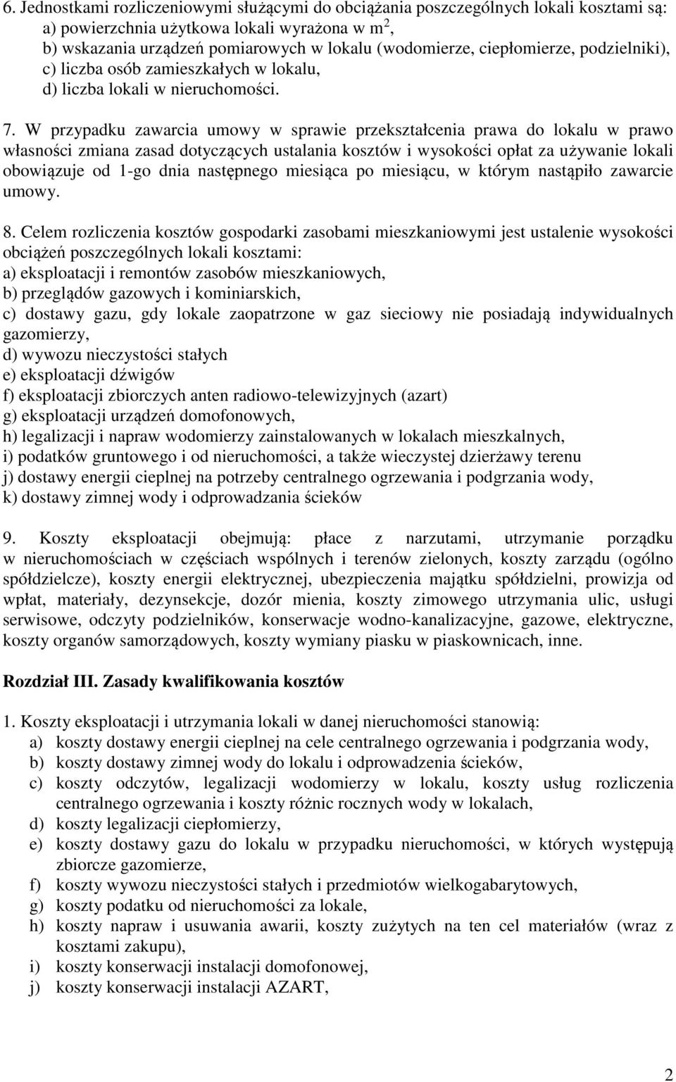 W przypadku zawarcia umowy w sprawie przekształcenia prawa do lokalu w prawo własności zmiana zasad dotyczących ustalania kosztów i wysokości opłat za używanie lokali obowiązuje od 1-go dnia